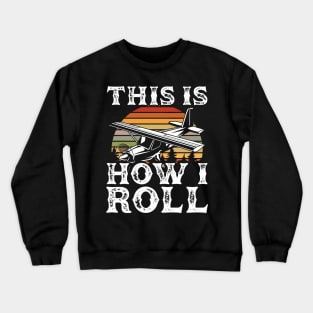 This is how I roll Flying Pilot Airplane Aviation Crewneck Sweatshirt